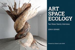 Art Space Ecology: Two Views - Twenty Interviews by Grande & K. John