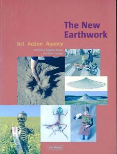 The New Earthwork: Art, Action, Agency by Twylene Moyer, Glenn Harper